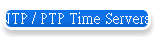 NTP / PTP Time Servers  NTP / PTP時間服務器